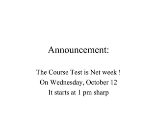 Announcement:
The Course Test is Net week !
On Wednesday, October 12
It starts at 1 pm sharp
 