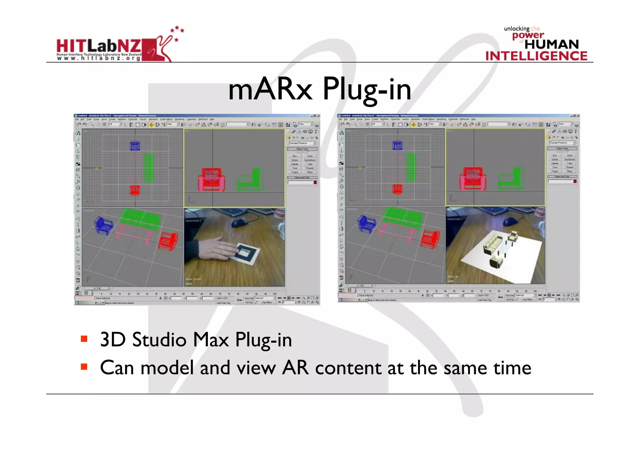 mARx Plug-in




  3D Studio Max Plug-in
  Can model and view AR content at the same time
 