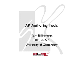 AR Authoring Tools

    Mark Billinghurst
      HIT Lab NZ
University of Canterbury
 