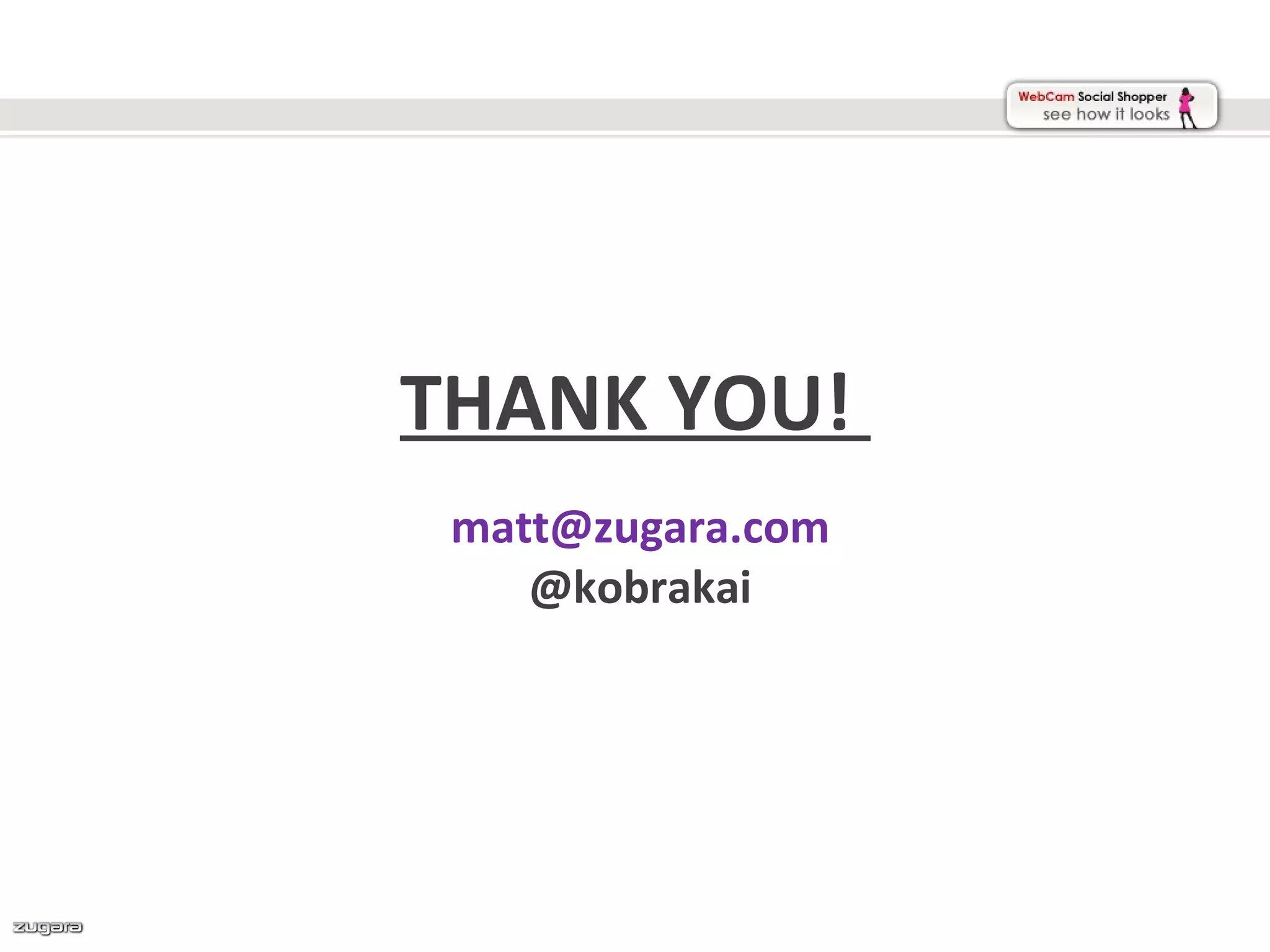THANK YOU!
 matt@zugara.com
    @kobrakai
 