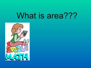 What is area??? 