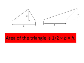 Area of the triangle is 1/2 ×  b  ×  h .  