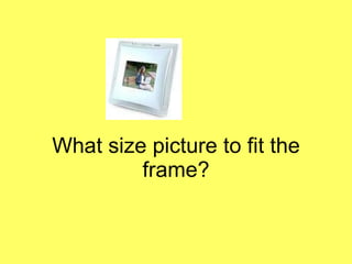 What size picture to fit the frame? 