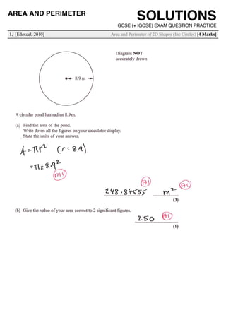 SOLUTIONSAREA AND PERIMETER
GCSE (+ IGCSE) EXAM QUESTION PRACTICE
1. [Edexcel, 2010] Area and Perimeter of 2D Shapes (Inc Circles) [4 Marks]
 