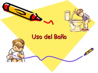 Uso del Baño 