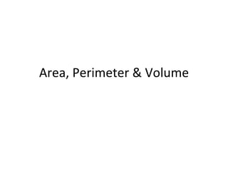Area, Perimeter & Volume 