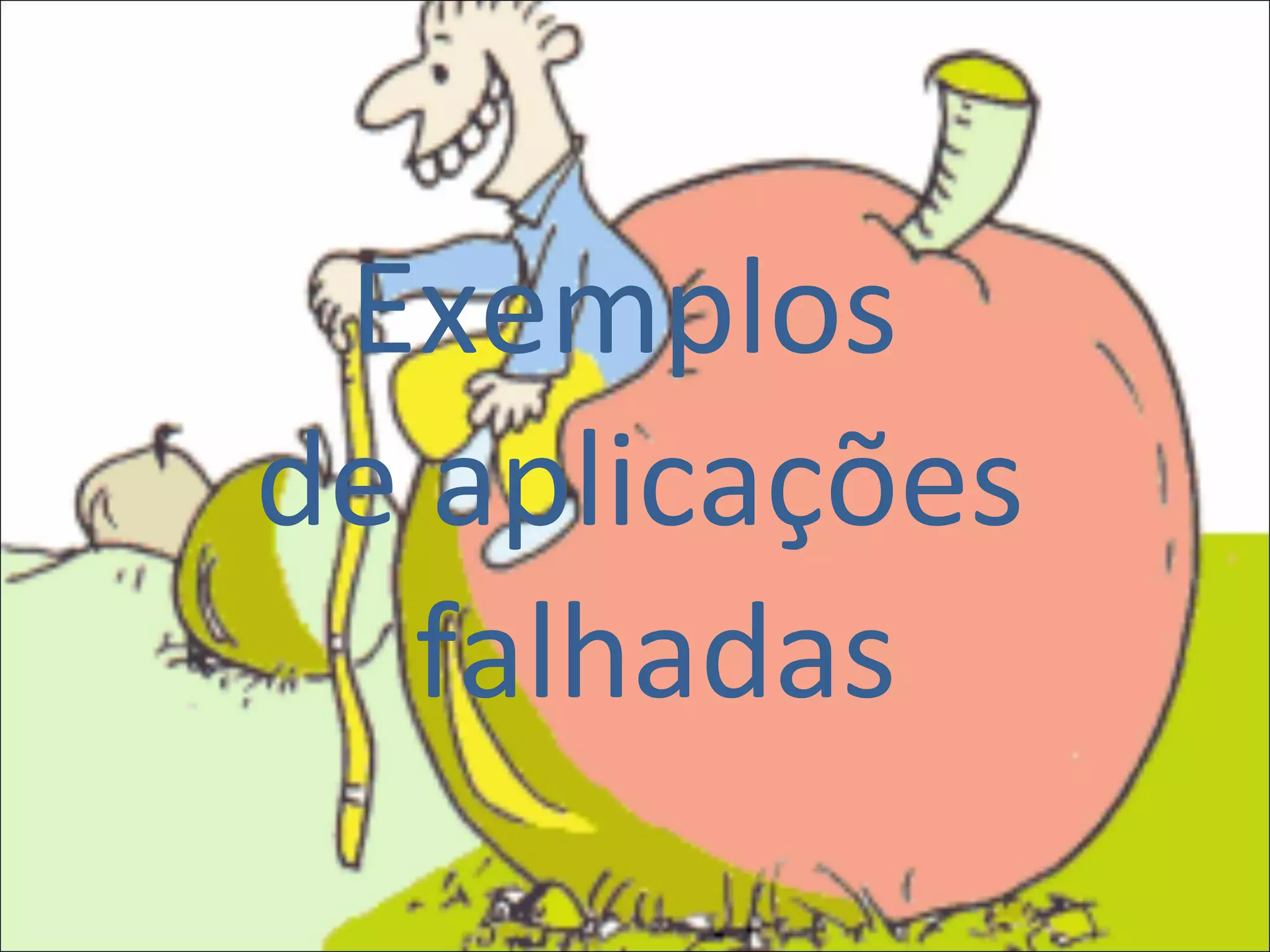 Exemplos  de aplicações  falhadas 
