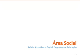 Comparação de Propostas




                       Área Social
Saúde, Assistência Social, Segurança e Educação


                                                     4
 