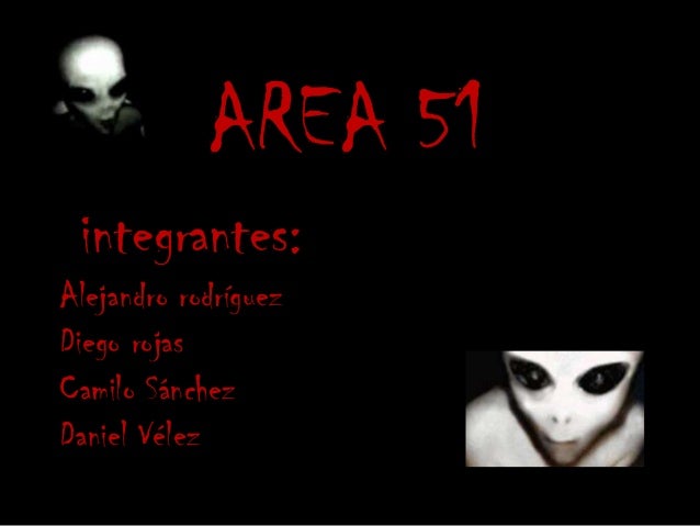 AREA 51 integrantes:Alejandro rodríguezDiego rojasCamilo SánchezDaniel Vélez 
