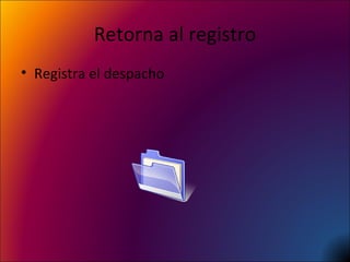 Retorna al registro Registra el despacho