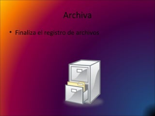 Archiva Finaliza el registro de archivos