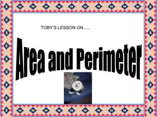Area and Perimeter TOBY’S LESSON ON...... 