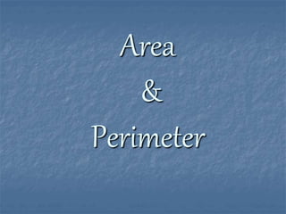 Area
&
Perimeter
 