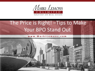 The Price is Right! –Tips to Make
      Your BPO Stand Out
       www.MarkiLemons.com
 
