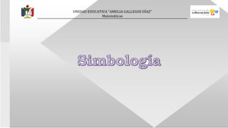 UNIDAD EDUCATIVA “AMELIA GALLEGOS DÍAZ”
Matemáticas
 