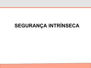 SEGURANÇA INTRÍNSECA
 