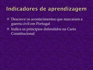 Descreve os acontecimentos que marcaram a guerra civil em Portugal Indica os princípios defendidos na Carta Constitucional  
