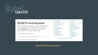 BabelLearn ES6
http://babeljs.io/docs/learn-es2015/
 