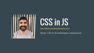 CSS in JShttps://github.com/MicheleBertoli/css-in-js
React: CSS in JS techniques comparison
 