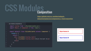 CSS ModulesComposition
https://github.com/css-modules/webpack-
demo/tree/master/src/components/3-ClassComposition
 