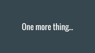 One more thing...
 