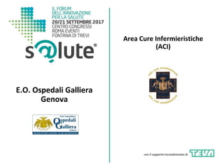 Area Cure Infermieristiche
(ACI)
E.O. Ospedali Galliera
Genova
con il supporto incondizionato di
 