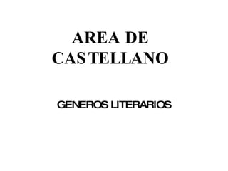 AREA DE CASTELLANO GENEROS LITERARIOS 