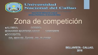 Zona de competición
FACULTAD DE CIENCIAS DE LA SALUD
ESCUELA PROFESIONAL DE EDUCACIÓN FISICA
 