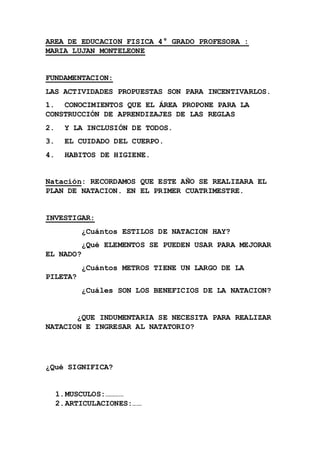 AREA DE EDUCACION FISICA 4° GRADO PROFESORA :
MARIA LUJAN MONTELEONE
FUNDAMENTACION:
LAS ACTIVIDADES PROPUESTAS SON PARA I...