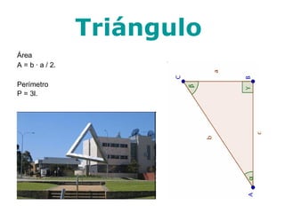 Triángulo  Área A = b · a / 2. Perímetro P = 3l.    