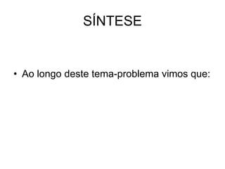 SÍNTESE Ao longo deste tema-problema vimos que: 
