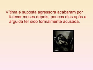 Vítima e suposta agressora acabaram por falecer meses depois, poucos dias após a arguida ter sido formalmente acusada. 