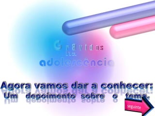 Agora vamos dar a conhecer:Um   depoimento  sobre   o   tema.seguinte