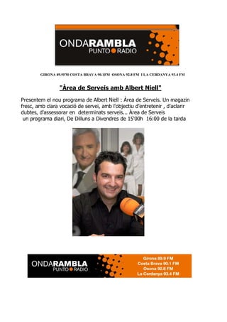 GIRONA 89.9FM COSTA BRAVA 90.1FM OSONA 92.8 FM I LA CERDANYA 93.4 FM


                 "Àrea de Serveis amb Albert Niell"...
