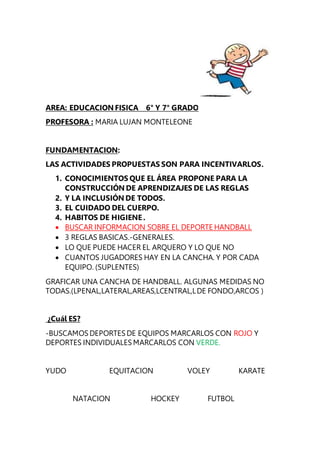 AREA: EDUCACION FISICA 6° Y 7° GRADO
PROFESORA : MARIA LUJAN MONTELEONE
FUNDAMENTACION:
LAS ACTIVIDADES PROPUESTAS SON PAR...