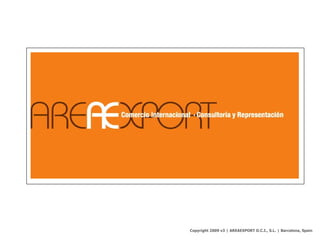Copyright 2009 v3 | AREAEXPORT D.C.I., S.L. | Barcelona, Spain
 