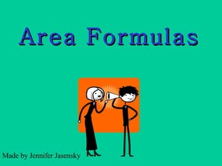 Area Formulas Made by Jennifer Jasensky 