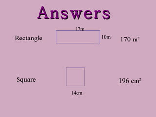 Answers Rectangle Square 10m 17m 14cm 196 cm 2 170 m 2 