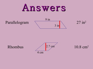 Answers 10.8 cm 2 27 in 2 Parallelogram Rhombus 3 in 9 in 4 cm 2.7 cm 