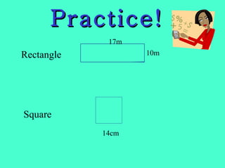 Practice! Rectangle Square 10m 17m 14cm 