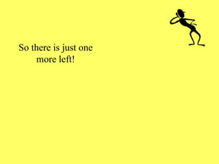 So there is just one
more left!
 