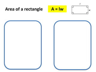 Area of a rectangle A = lw
 