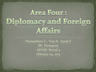 Thunyathorn C., Tina H., Sarah Y.
        Mr. Thompson
       APUSH, Period 5
       February 24, 2012
 