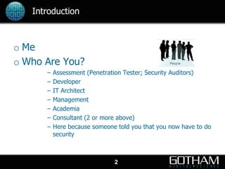 Introduction



o Me
o Who Are You?
      –   Assessment (Penetration Tester; Security Auditors)
      –   Developer
     ...