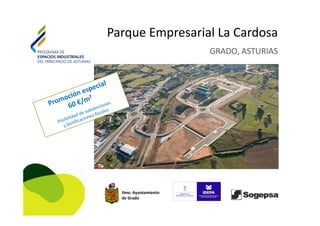 Parque Empresarial La CardosaParque Empresarial La Cardosa
GRADO, ASTURIAS
Ilmo. Ayuntamiento 
de Grado
 