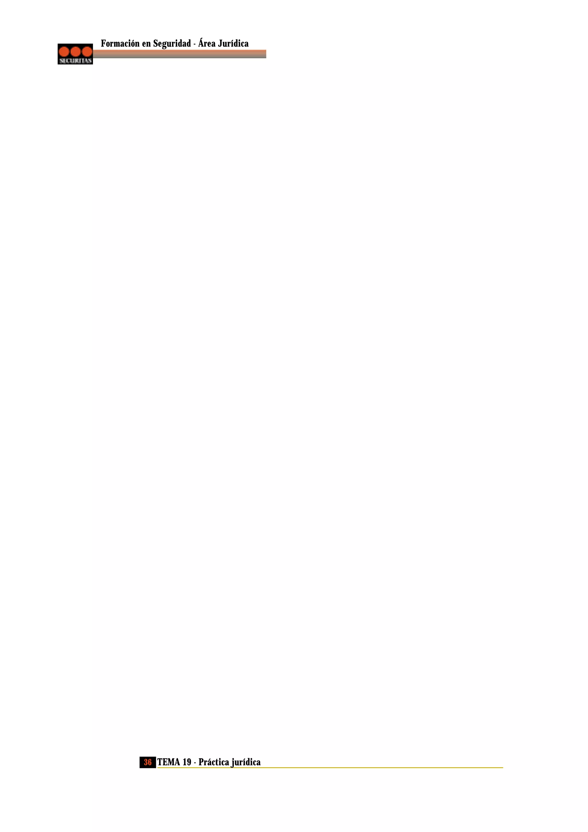 Formación en Seguridad - Área Jurídica

36 TEMA 19 - Práctica jurídica

 