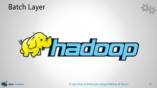 Batch Layer




              A real-time architecture using Hadoop & Storm.   31
 