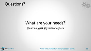 Questions?



             What are your needs?
             @nathan_gs & @gvanlandeghem




                      A real-...