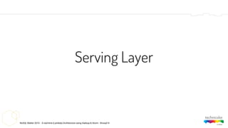 NoSQL Matter 2014 - A real-time (Lambda) Architecture using Hadoop & Storm - #nosql14
Serving Layer
 