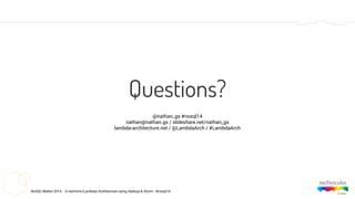 NoSQL Matter 2014 - A real-time (Lambda) Architecture using Hadoop & Storm - #nosql14
Questions?
@nathan_gs #nosql14
nathan@nathan.gs / slideshare.net/nathan_gs
lambda-architecture.net / @LambdaArch / #LambdaArch
 